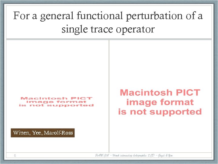 For a general functional perturbation of a single trace operator Witten, Yee, Marolf-Ross 8