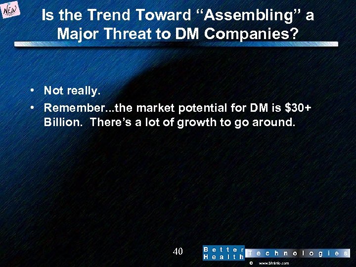 Is the Trend Toward “Assembling” a Major Threat to DM Companies? • Not really.