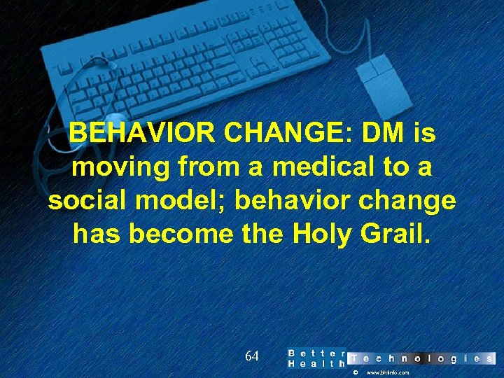 BEHAVIOR CHANGE: DM is moving from a medical to a social model; behavior change