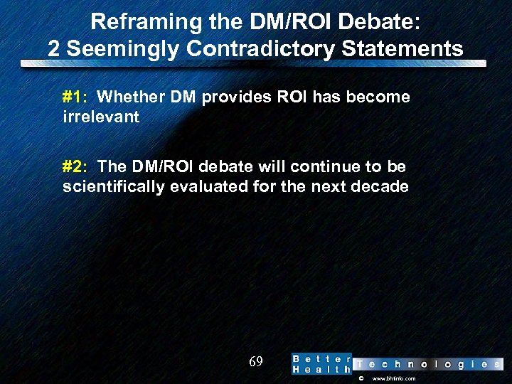 Reframing the DM/ROI Debate: 2 Seemingly Contradictory Statements #1: Whether DM provides ROI has