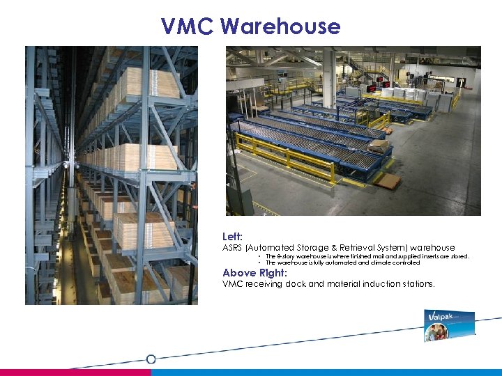 VMC Warehouse Left: ASRS (Automated Storage & Retrieval System) warehouse • • The 8