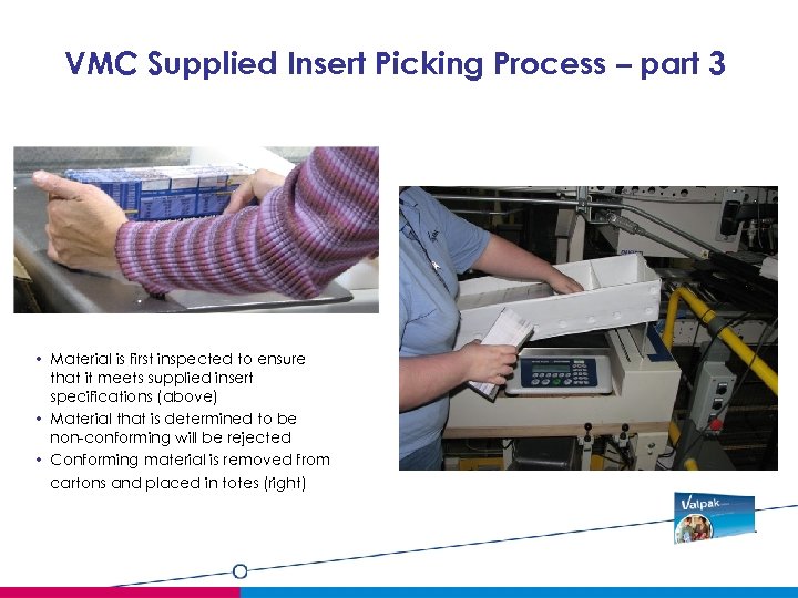 VMC Supplied Insert Picking Process – part 3 • Material is first inspected to