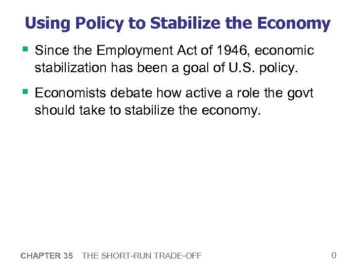 Using Policy to Stabilize the Economy § Since the Employment Act of 1946, economic