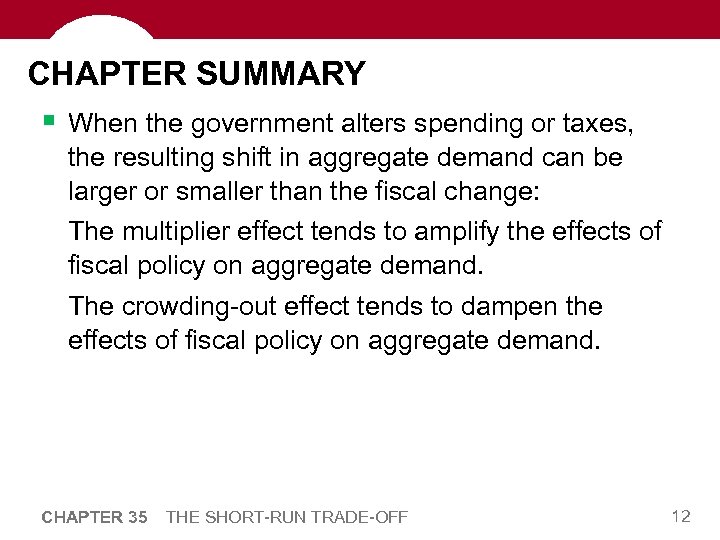 CHAPTER SUMMARY § When the government alters spending or taxes, the resulting shift in