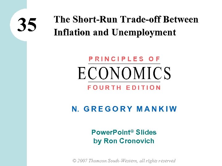 35 The Short-Run Trade-off Between Inflation and Unemployment PRINCIPLES OF FOURTH EDITION N. G