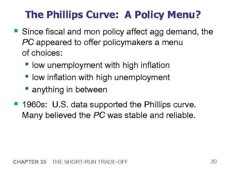 The Phillips Curve: A Policy Menu? § Since fiscal and mon policy affect agg