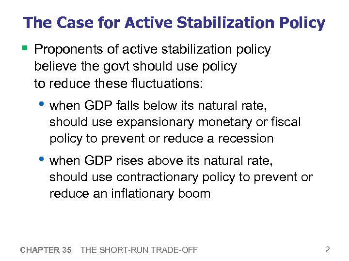 The Case for Active Stabilization Policy § Proponents of active stabilization policy believe the