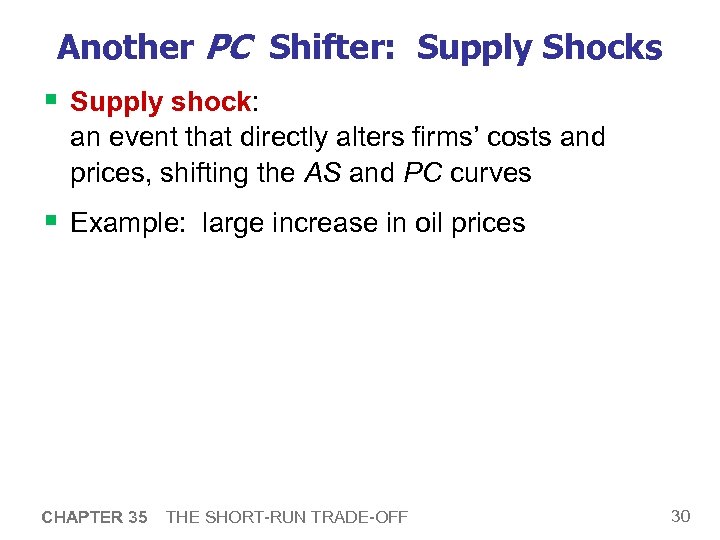 Another PC Shifter: Supply Shocks § Supply shock: an event that directly alters firms’