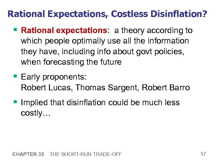 Rational Expectations, Costless Disinflation? § Rational expectations: a theory according to which people optimally