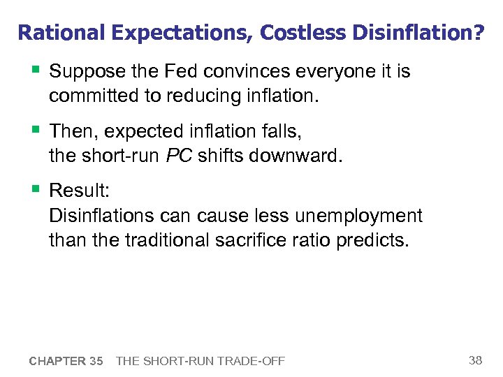 Rational Expectations, Costless Disinflation? § Suppose the Fed convinces everyone it is committed to