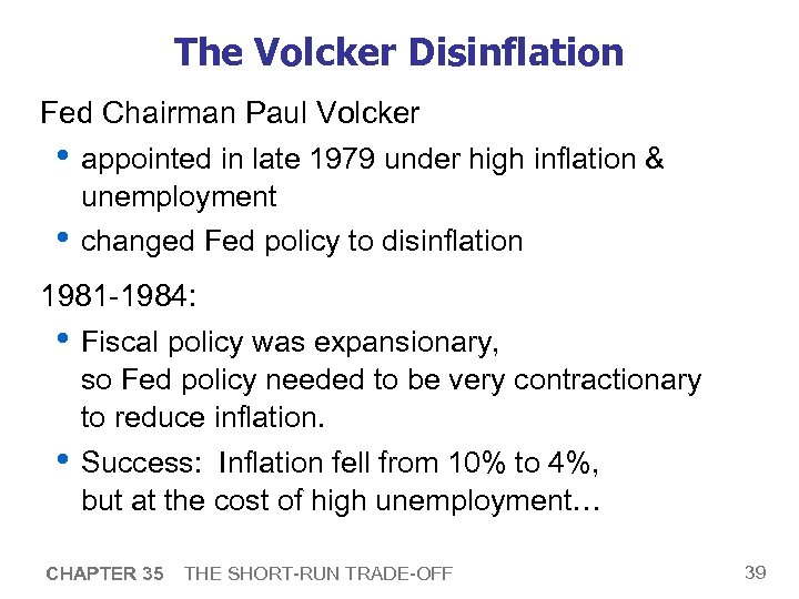 The Volcker Disinflation Fed Chairman Paul Volcker • appointed in late 1979 under high