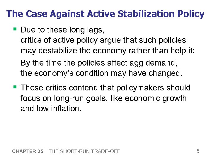 The Case Against Active Stabilization Policy § Due to these long lags, critics of