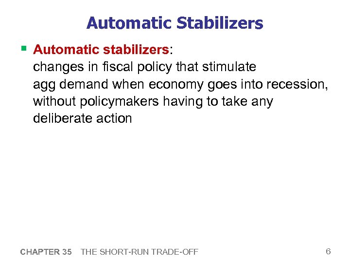 Automatic Stabilizers § Automatic stabilizers: changes in fiscal policy that stimulate agg demand when