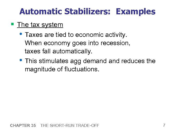 Automatic Stabilizers: Examples § The tax system • Taxes are tied to economic activity.