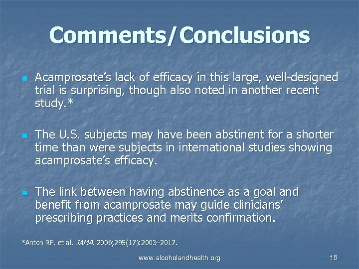Comments/Conclusions n n n Acamprosate’s lack of efficacy in this large, well-designed trial is