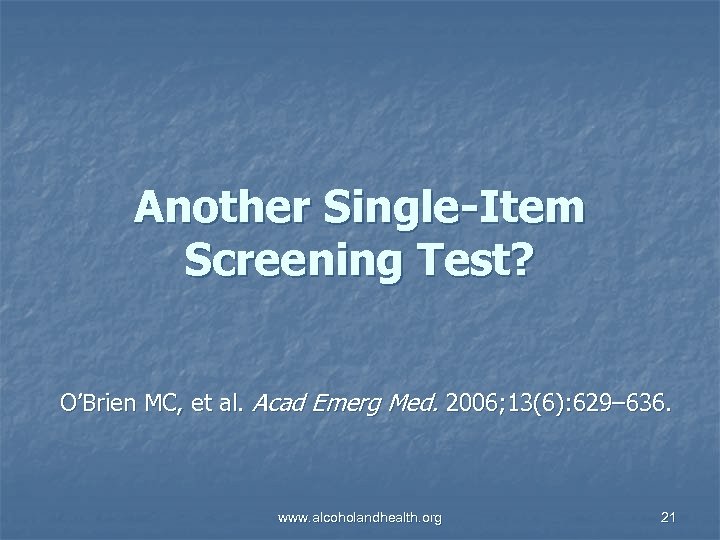 Another Single-Item Screening Test? O’Brien MC, et al. Acad Emerg Med. 2006; 13(6): 629–