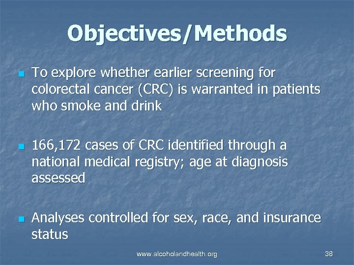 Objectives/Methods n n n To explore whether earlier screening for colorectal cancer (CRC) is
