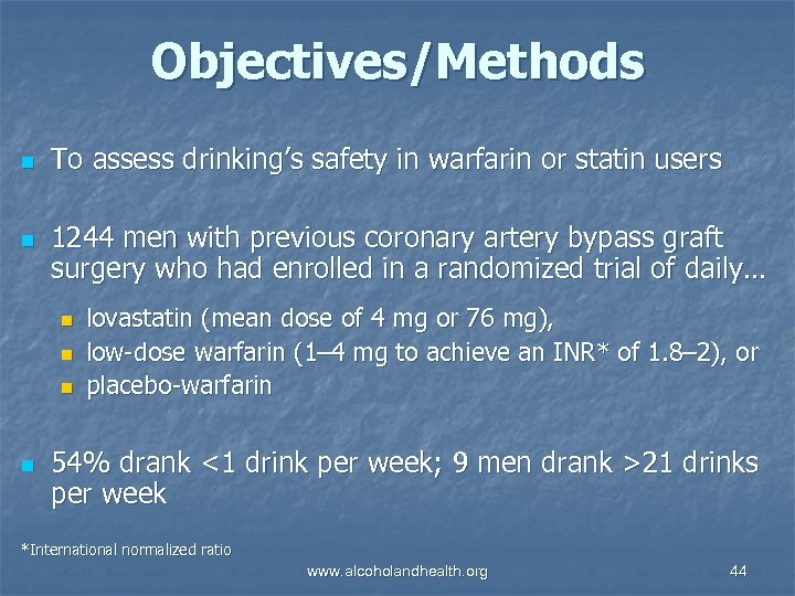 Objectives/Methods n n To assess drinking’s safety in warfarin or statin users 1244 men