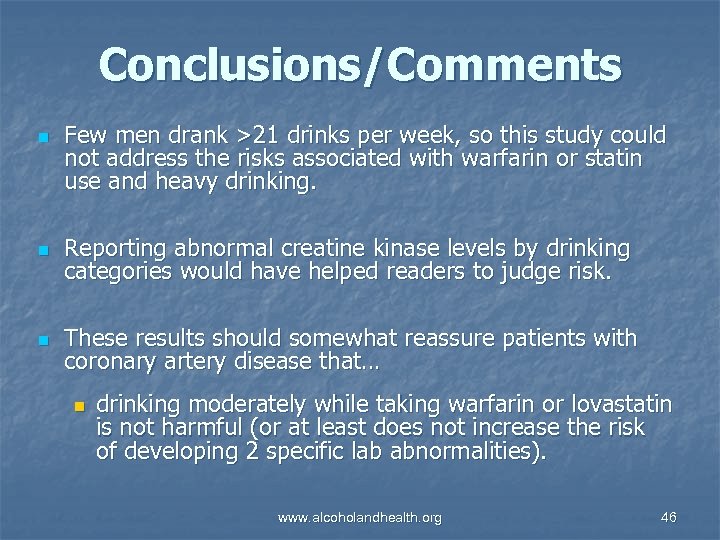 Conclusions/Comments n Few men drank >21 drinks per week, so this study could not