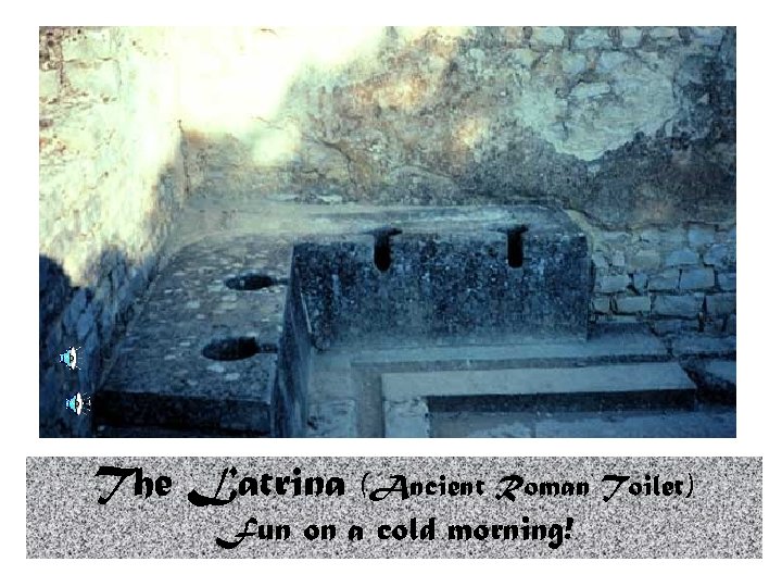 The Latrina (Ancient Roman Toilet) Fun on a cold morning! 