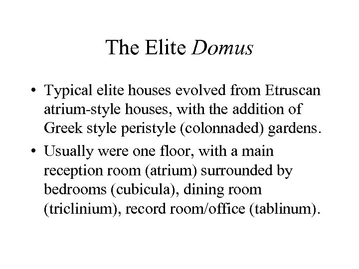 The Elite Domus • Typical elite houses evolved from Etruscan atrium-style houses, with the