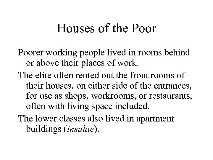 Houses of the Poorer working people lived in rooms behind or above their places