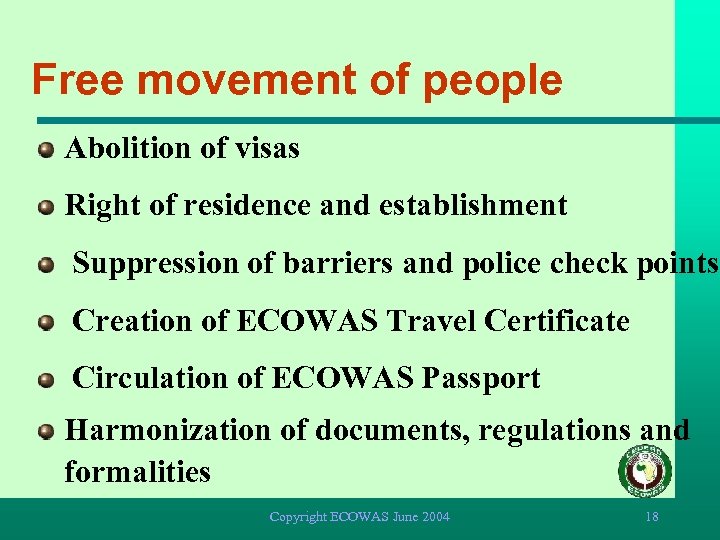 Free movement of people Abolition of visas Right of residence and establishment Suppression of