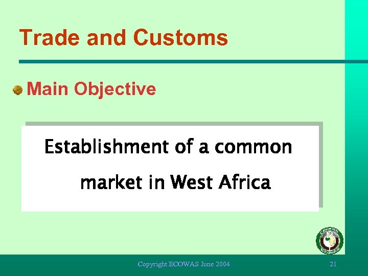 Trade and Customs Main Objective Establishment of a common market in West Africa Copyright