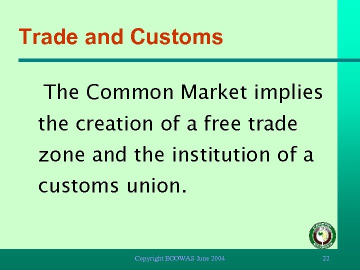 Trade and Customs The Common Market implies the creation of a free trade zone