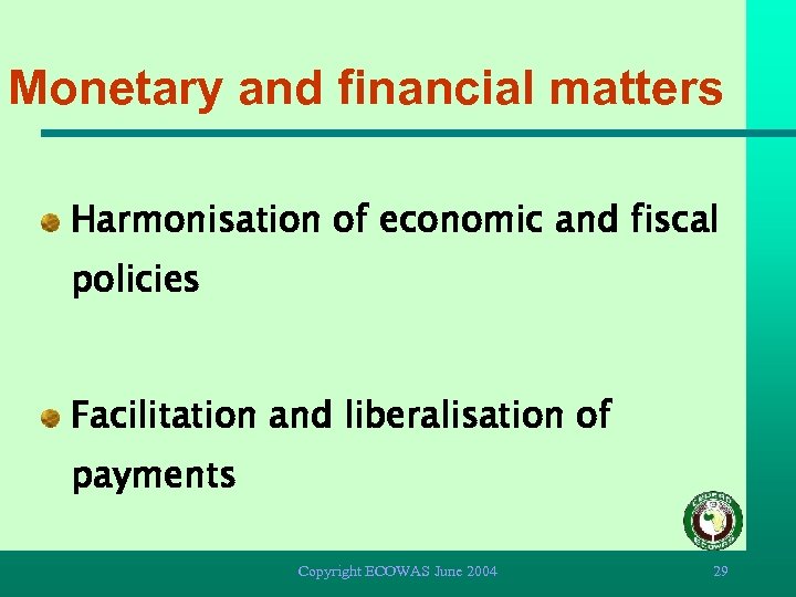 Monetary and financial matters Harmonisation of economic and fiscal policies Facilitation and liberalisation of