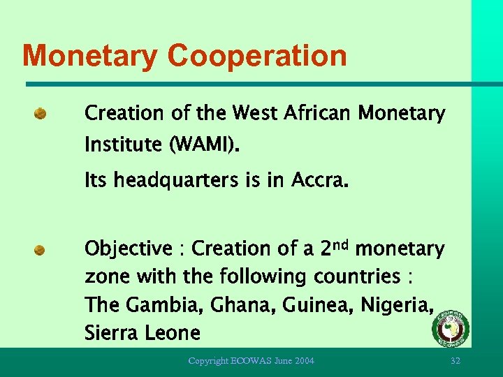 Monetary Cooperation Creation of the West African Monetary Institute (WAMI). Its headquarters is in