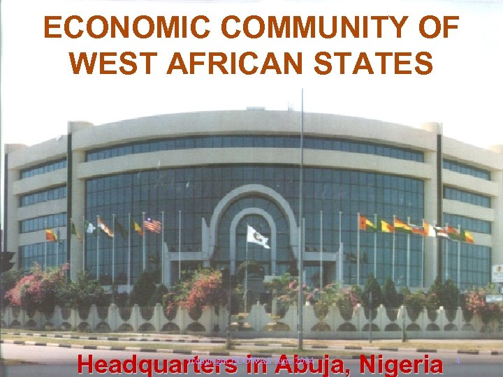 ECONOMIC COMMUNITY OF WEST AFRICAN STATES Headquarters in Abuja, Nigeria Copyright ECOWAS June 2004