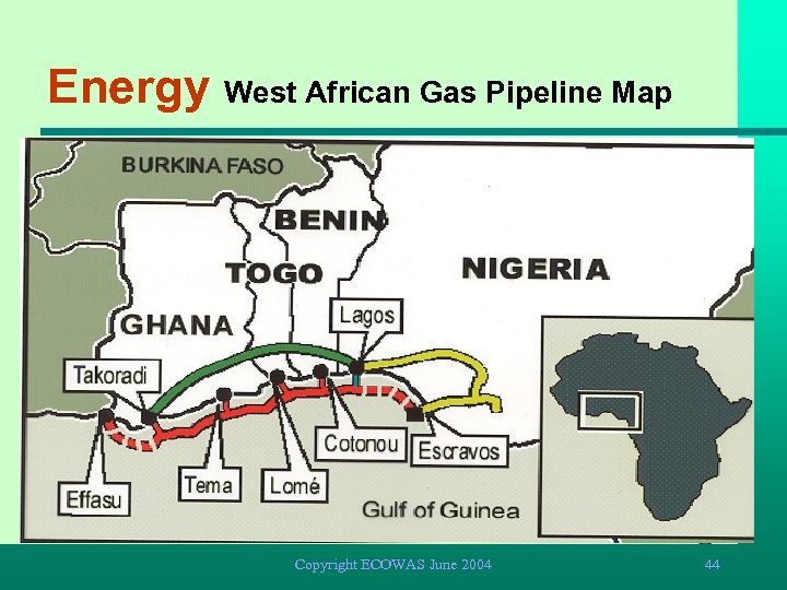 Energy West African Gas Pipeline Map Copyright ECOWAS June 2004 44 