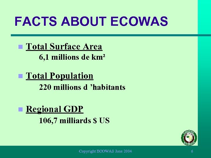 FACTS ABOUT ECOWAS n Total Surface Area 6, 1 millions de km² n Total