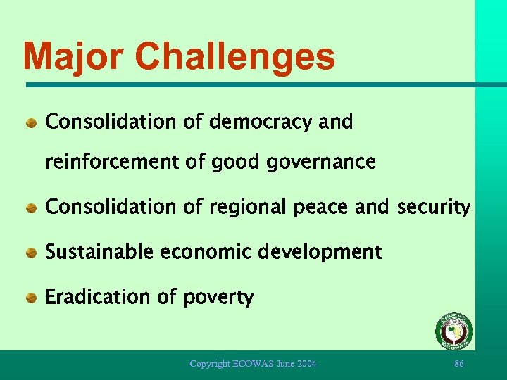 Major Challenges Consolidation of democracy and reinforcement of good governance Consolidation of regional peace