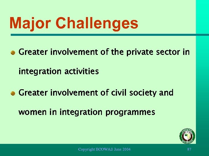 Major Challenges Greater involvement of the private sector in integration activities Greater involvement of