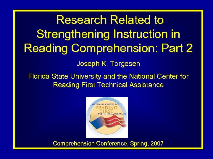 Research Related to Strengthening Instruction in Reading Comprehension: Part 2 Joseph K. Torgesen Florida