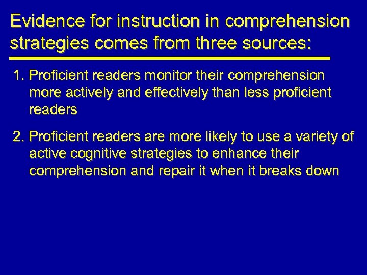Evidence for instruction in comprehension strategies comes from three sources: 1. Proficient readers monitor