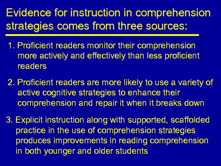 Evidence for instruction in comprehension strategies comes from three sources: 1. Proficient readers monitor
