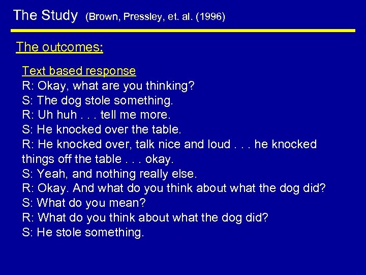 The Study (Brown, Pressley, et. al. (1996) The outcomes: Text based response R: Okay,