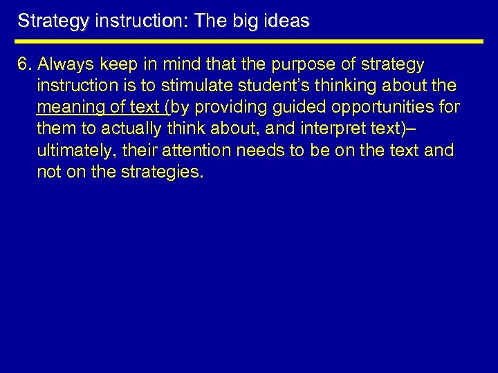 Strategy instruction: The big ideas 6. Always keep in mind that the purpose of
