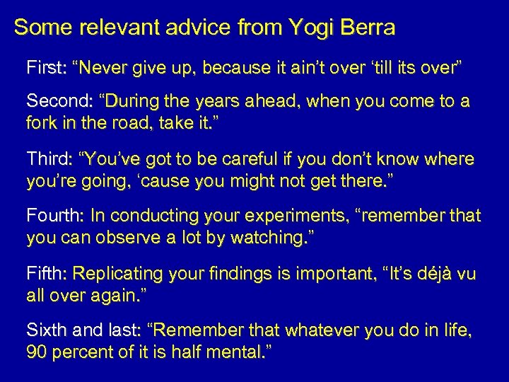 Some relevant advice from Yogi Berra First: “Never give up, because it ain’t over