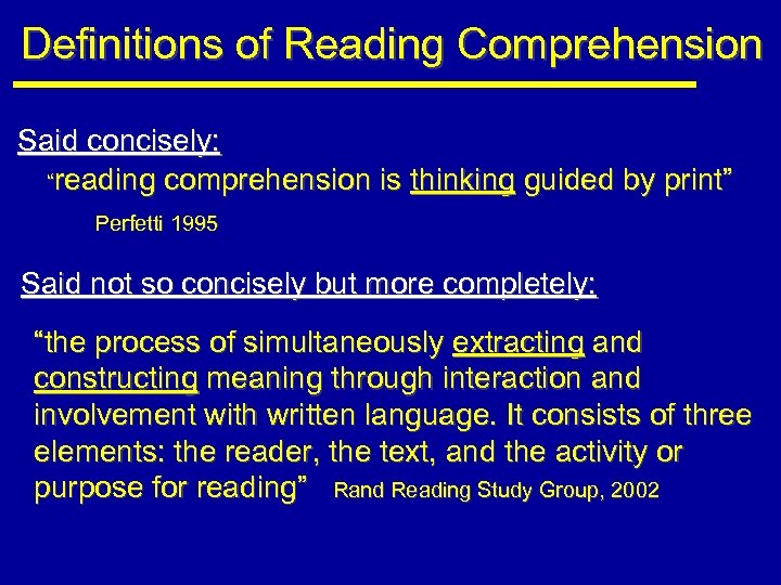 Definitions of Reading Comprehension Said concisely: “reading comprehension is thinking guided by print” Perfetti