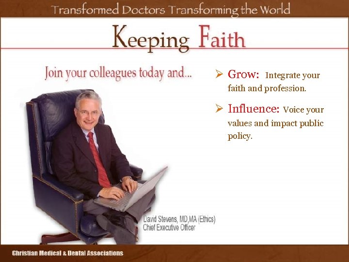 Ø Grow: Integrate your faith and profession. Ø Influence: Voice your values and impact