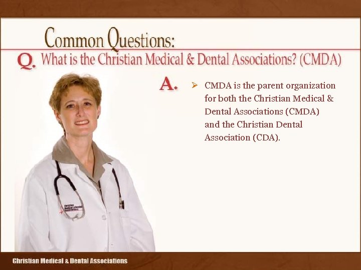 Ø CMDA is the parent organization for both the Christian Medical & Dental Associations