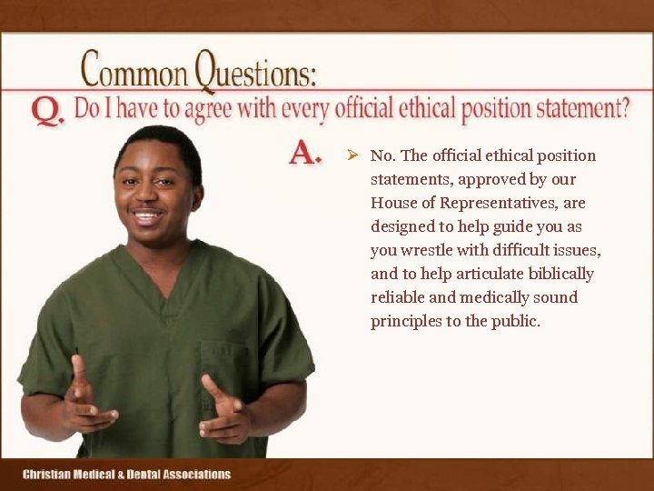 Ø No. The official ethical position statements, approved by our House of Representatives, are
