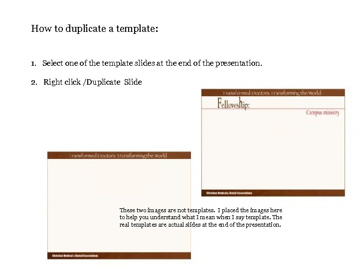 How to duplicate a template: 1. Select one of the template slides at the