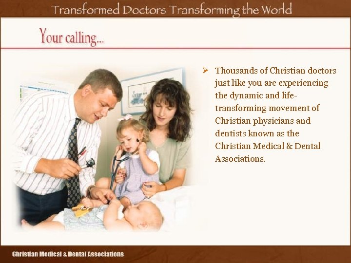Ø Thousands of Christian doctors just like you are experiencing the dynamic and lifetransforming