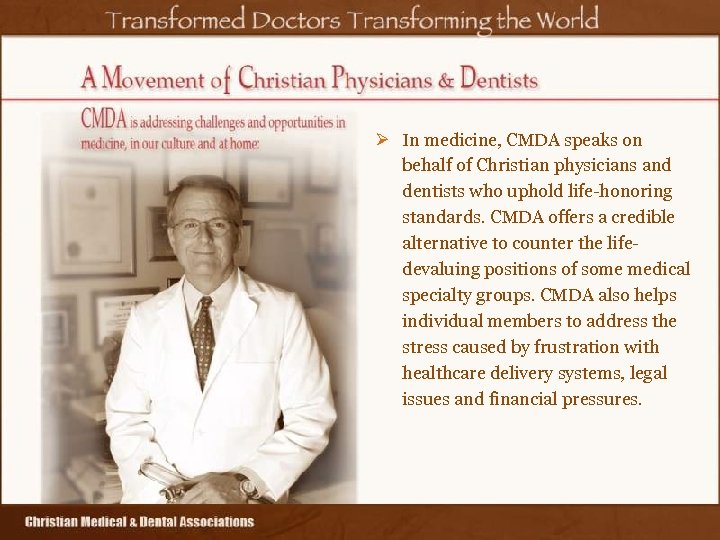 Ø In medicine, CMDA speaks on behalf of Christian physicians and dentists who uphold