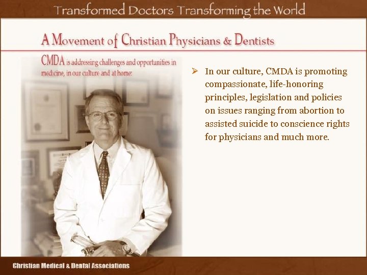 Ø In our culture, CMDA is promoting compassionate, life-honoring principles, legislation and policies on